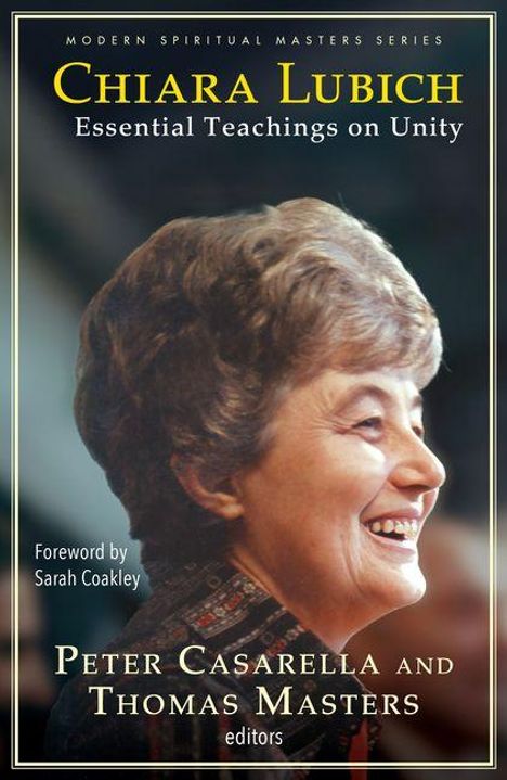 "Chiara Lubich: Essential Teachings on Unity" von Peter Casarella und Thomas Masters. Vorwort von Sarah Coakley.