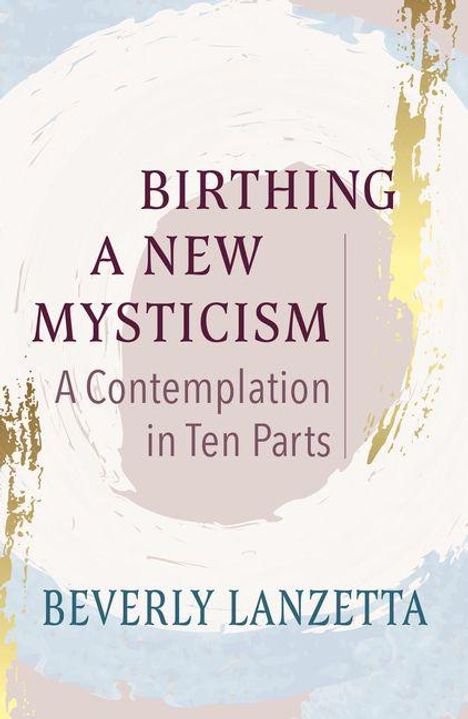 "Birthing a New Mysticism: A Contemplation in Ten Parts" - Beverly Lanzetta. Verschwommener, künstlerischer Hintergrund.