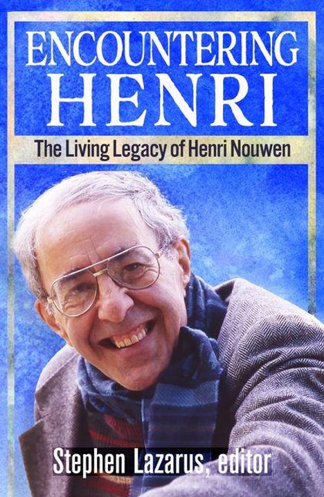 „ENCOUNTERING HENRI: The Living Legacy of Henri Nouwen. Stephen Lazarus, editor.“ Ein älterer Mann lächelt freundlich.