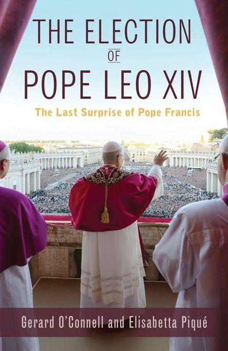 Text: "The Election of Pope Leo XIV: The Last Surprise of Pope Francis. Gerard O'Connell and Elisabetta Piqué." Ein Papst segnet Menschenmenge.