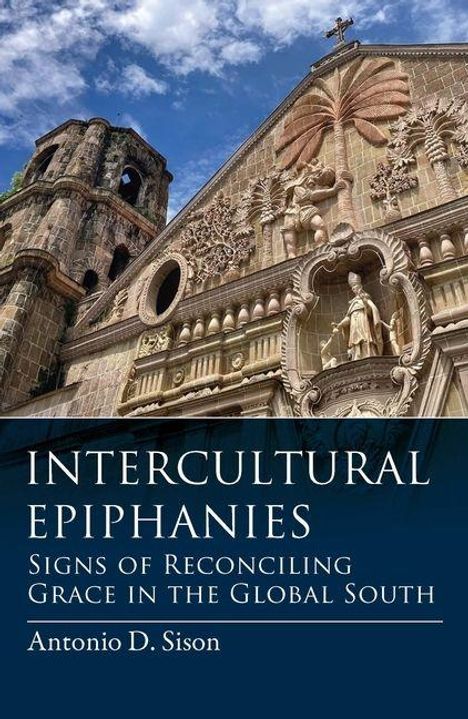 "Intercultural Epiphanies: Signs of Reconciling Grace in the Global South" von Antonio D. Sison. Historische Kirchenfassade.