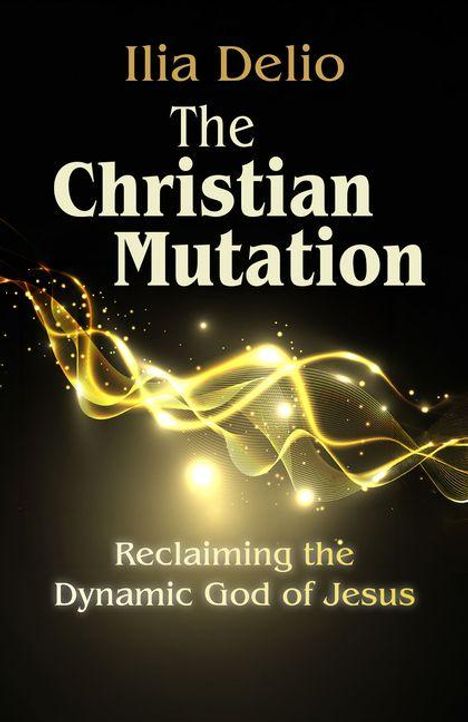 Text: "Ilia Delio, The Christian Mutation, Reclaiming the Dynamic God of Jesus." Goldene Wellen auf dunklem Hintergrund.