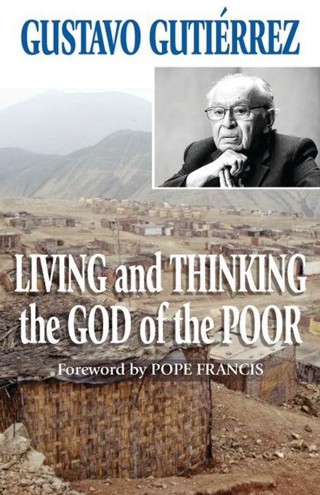 Text: "GUSTAVO GUTIÉRREZ: LIVING and THINKING the GOD of the POOR. Foreword by POPE FRANCIS." Porträt eines nachdenklichen Mannes.