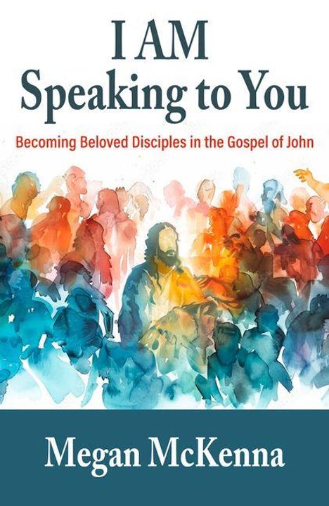 Text: "I AM Speaking to You: Becoming Beloved Disciples in the Gospel of John" von Megan McKenna. Illustration bunte Figuren.