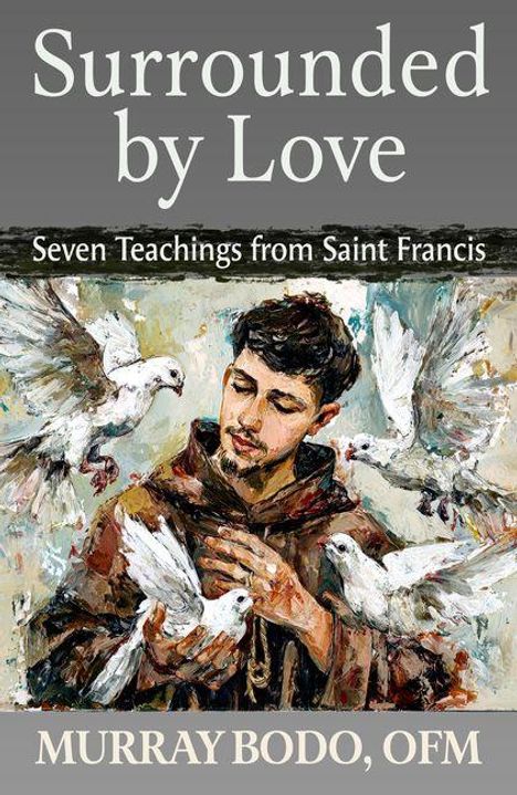 "Surrounded by Love", "Seven Teachings from Saint Francis", Murray Bodo, OFM. Illustration von Mann mit Tauben.