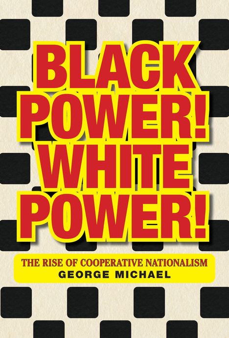 "BLACK POWER! WHITE POWER! THE RISE OF COOPERATIVE NATIONALISM" von George Michael. Text auf Schachbrettmuster.