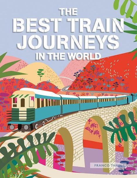 Franco Tanel: The Best Train Journeys in the World, Buch