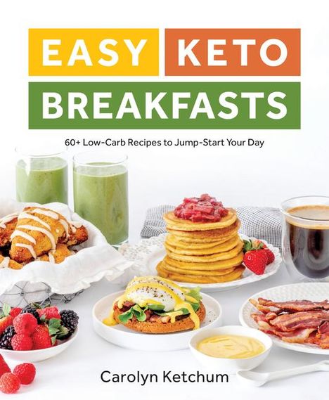 Carolyn Ketchum: Easy Keto Breakfasts: 60+ Low-Carb Recipes to Jump-Start Your Day, Buch