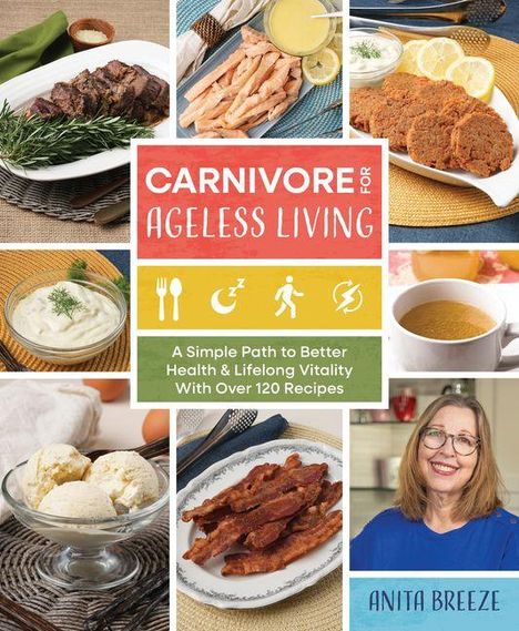 "Carnivore for Ageless Living: A Simple Path to Better Health & Lifelong Vitality With Over 120 Recipes." Essen und Frauenzimmer.