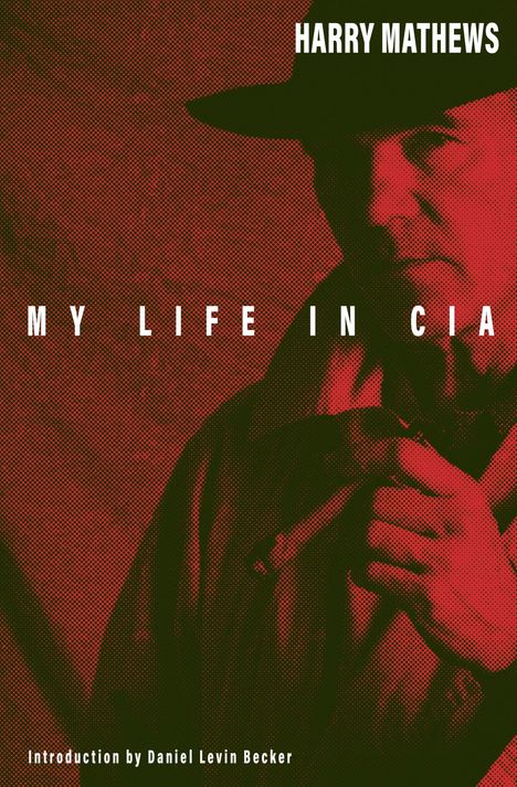 Texte: "Harry Mathews", "MY LIFE IN CIA", "Introduction by Daniel Levin Becker". Rotes, gepunktetes Bild einer Person mit Hut.