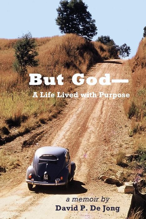 David P de Jong: BUT GOD-A Life Lived with Purpose, Buch