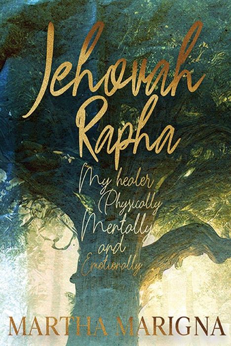 „Jehovah Rapha: My healer Physically Mentally and Emotionally“ über einem prächtigen Baum. Autor: Martha Marigna.