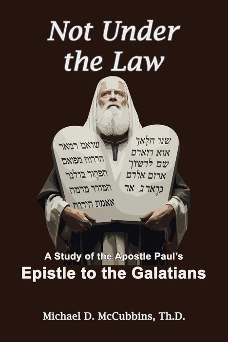 Text: "Not Under the Law – A Study of the Apostle Paul's Epistle to the Galatians." Illustration: Ein bärtiger Mann hält Tafeln mit hebräischem Text.