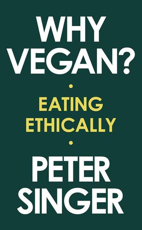 Peter Singer: Why Vegan?: Eating Ethically, Buch