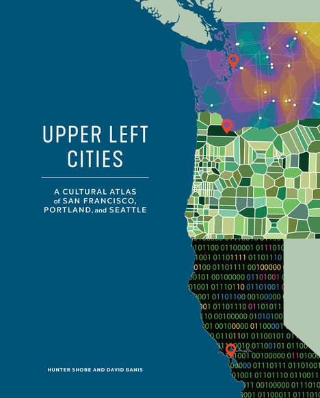 Hunter Shobe: Upper Left Cities: A Cultural Atlas of San Francisco, Portland, and Seattle, Buch