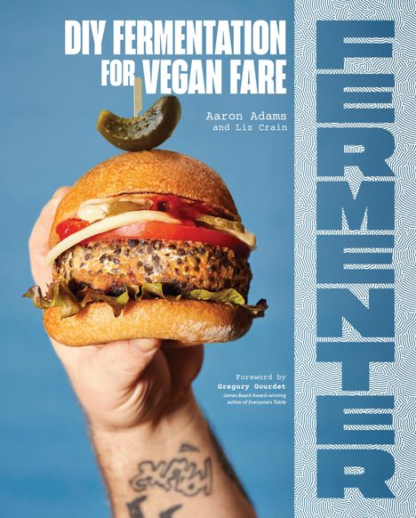 Aaron Adams: Fermenter: DIY Fermentation for Vegan Fare, Including Recipes for Krauts, Pickles, Koji, Tempeh, Nut- &amp; Seed-Based Cheeses, Ferme, Buch