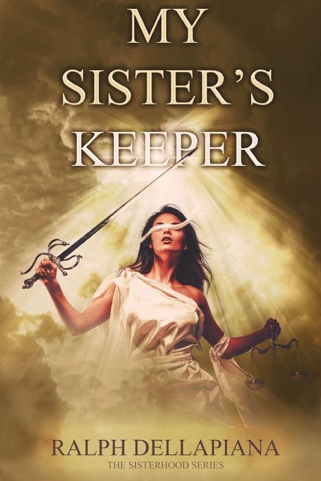 Text: "MY SISTER'S KEEPER," "RALPH DELLAPIANA," "THE SISTERHOOD SERIES." Eine Frau in weißem Gewand hält Schwert und Waage.