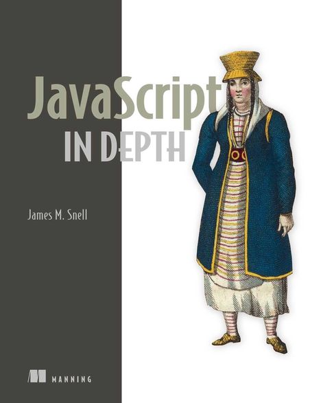 „JavaScript IN DEPTH, James M. Snell, Manning“. Illustration: Person in traditioneller Kleidung mit gelbem Hut.