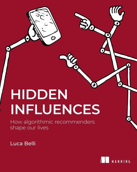"HIDDEN INFLUENCES: How algorithmic recommenders shape our lives" von Luca Belli. Illustration: Roboterarme mit Handy.