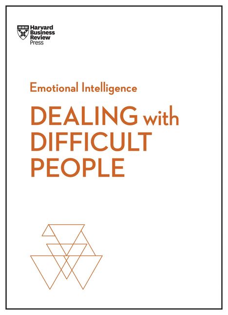 Harvard Business Review: Dealing with Difficult People (HBR Emotional Intelligence Series), Buch