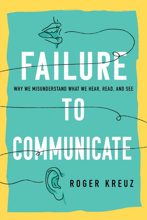 Roger Kreuz: Failure to Communicate, Buch