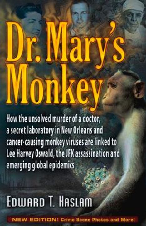 Edward T. Haslam: Dr. Mary's Monkey: How the Unsolved Murder of a Doctor, a Secret Laboratory in New Orleans and Cancer-Causing Monkey Viruses Are Linked t, Buch