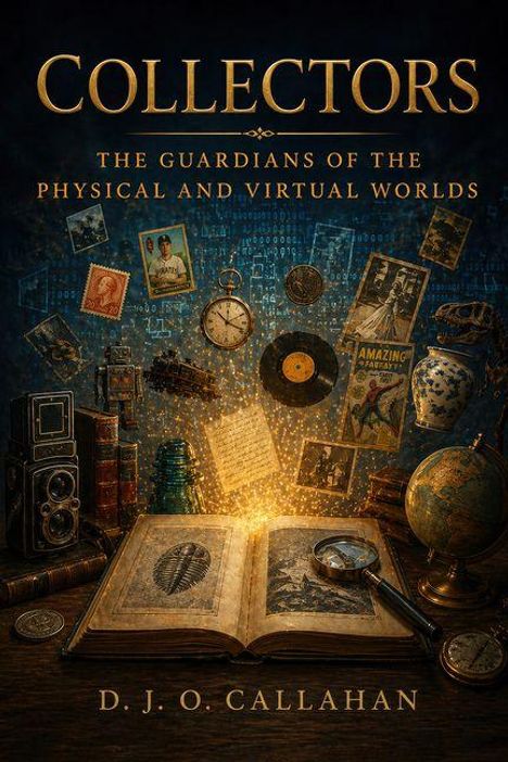 „Collectors: The Guardians of the Physical and Virtual Worlds“ von D. J. O. Callahan. Alte Kamera, Buch und Sammelobjekte.
