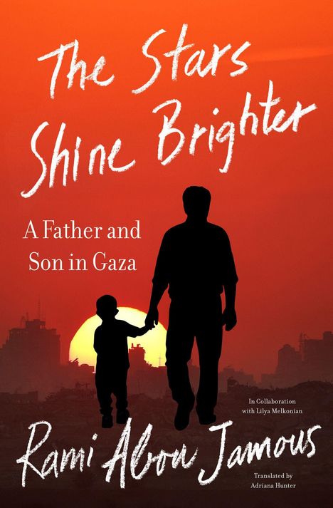 Text: „The Stars Shine Brighter. A Father and Son in Gaza. Rami Alow Jamous.“ Ein Vater und Sohn vor einem Sonnenuntergang.