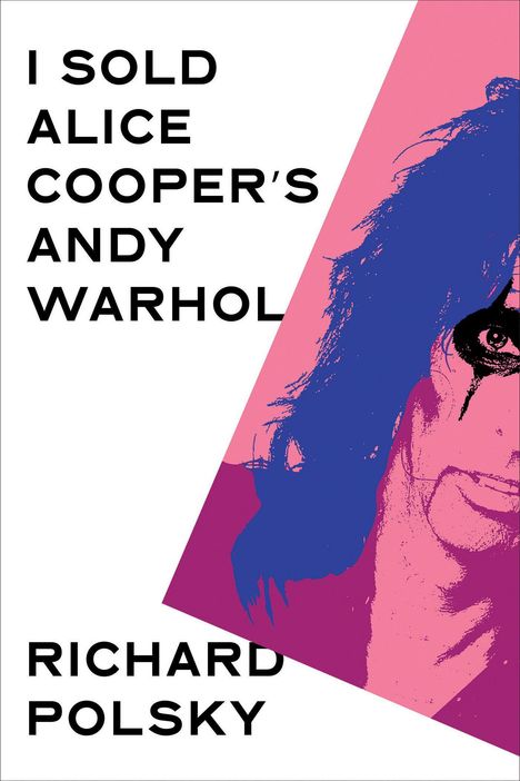 Titel: I Sold Alice Cooper’s Andy Warhol. Autor: Richard Polsky. Ein buntes, halb dominiertes Gesicht.