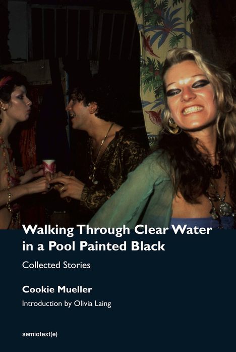 Cookie Mueller: Walking Through Clear Water in a Pool Painted Black, new edition, Buch