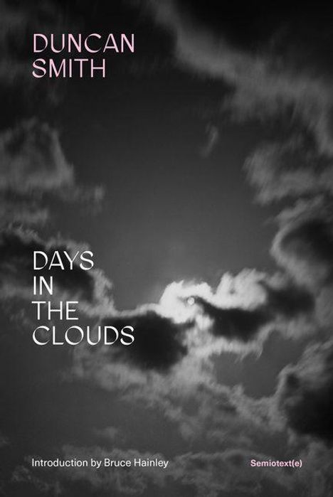 Texte: "DUNCAN SMITH", "DAYS IN THE CLOUDS", "Introduction by Bruce Hainley", "Semiotext(e)". Schwarz-weiß Wolkenhimmel.