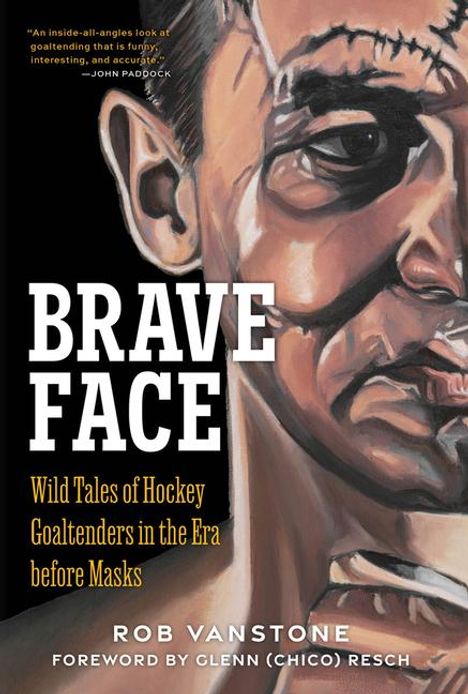 Rob Vanstone: Brave Face: Wild Tales of Hockey Goaltenders in the Era Before Masks, Buch