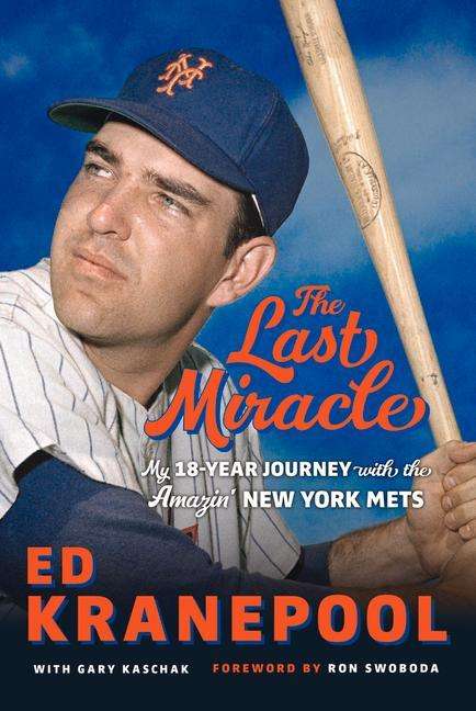 Ed Kranepool: The Last Miracle: My 18-Year Journey with the Amazin' New York Mets, Buch