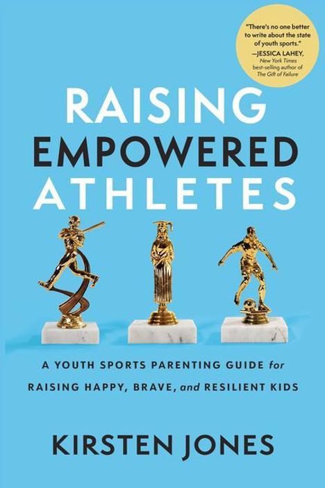 Kirsten Jones: Raising Empowered Athletes: Winning Strategies for Peak Performers on and Off the Field, Buch