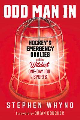 Stephen Whyno: Odd Man in: Hockey's Emergency Goalies and the Wildest One-Day Job in Sports, Buch