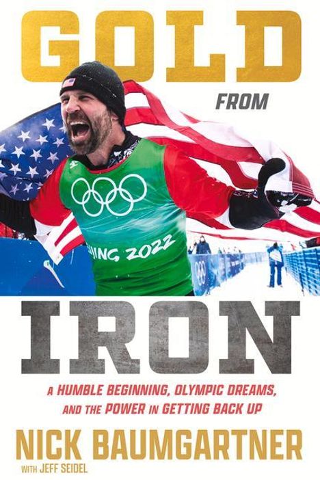 Nick Baumgartner: Gold from Iron: A Humble Beginning, Olympic Dreams, and the Power in Getting Back Up, Buch