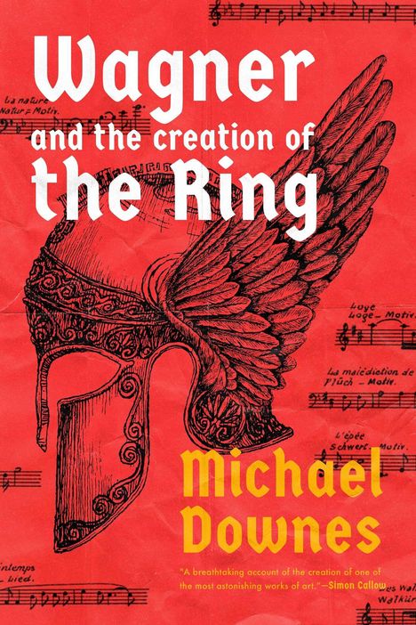 Michael Downes: Wagner and the Creation of the Ring, Buch