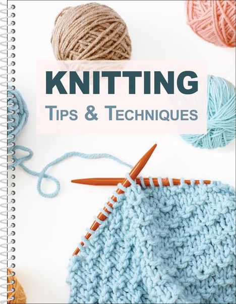 Publications International Ltd: Knitting Tips &amp; Techniques, Buch