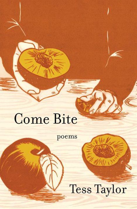 „Come Bite, poems, Tess Taylor“. Illustration von Händen, die Pfirsiche halten; ein Pfirsich mit Blatt liegt daneben.