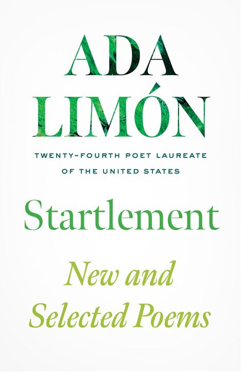 Text: "ADA LIMÓN, TWENTY-FOURTH POET LAUREATE OF THE UNITED STATES, Startlement, New and Selected Poems." Elegantes, grünes Design.