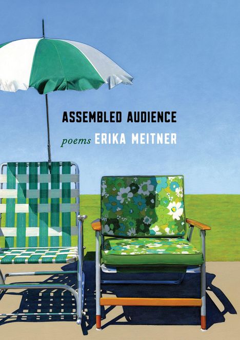 "ASSEMBLED AUDIENCE poems ERIKA MEITNER." Eine Illustration mit zwei gemusterten Gartenstühlen und einem Sonnenschirm.