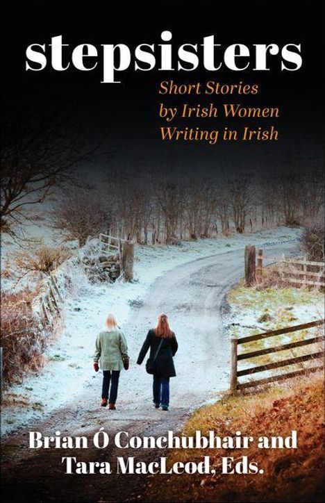 Text: "stepsisters. Short Stories by Irish Women Writing in Irish. Brian Ó Conchubhair and Tara MacLeod, Eds." Zwei Frauen gehen Hand in Hand einen ländlichen Weg entlang.