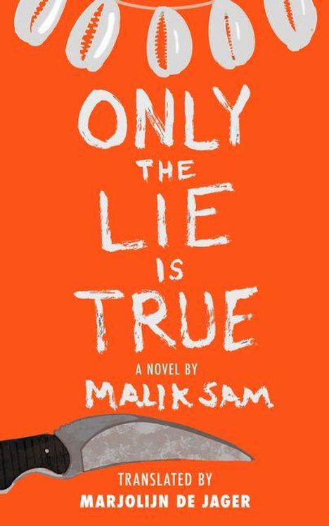 Text: "ONLY THE LIE IS TRUE, A NOVEL BY MALIK SAM, TRANSLATED BY MARJOLIJN DE JAGER".   
Grafik: Helle Muscheln, gebogenes Messer.