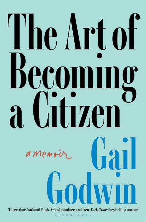 Buchtitel: "The Art of Becoming a Citizen". Untertitel: "a memoir". Autorin: Gail Godwin. Hintergrund in Hellblau.