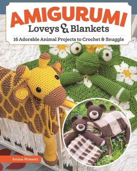 Ariana Wimsett: Amigurumi Loveys &amp; Blankets, Buch