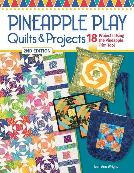 Jean Ann Wright: Pineapple Play Quilts &amp; Projects, 2nd Edition, Buch
