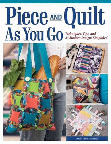 Debi Schmitz Noriega: Piece and Quilt as You Go, Buch