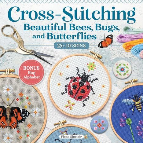 Aufschrift: "Cross-Stitching Beautiful Bees, Bugs, and Butterflies". Stickrahmen mit Insektenmotiven, Fäden und Schere.