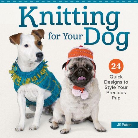 "Knitting for Your Dog" zeigt zwei Hunde in gestrickter Kleidung und verspricht 24 Designs, um Ihrem Hund Stil zu verleihen.
