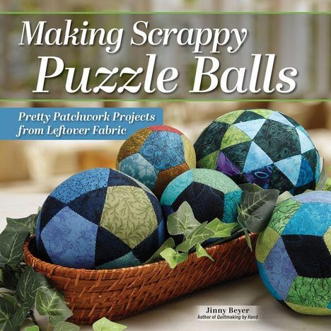 "Making Scrappy Puzzle Balls. Pretty Patchwork Projects from Leftover Fabric." Bunte Patchwork-Bälle in einem Korb.
